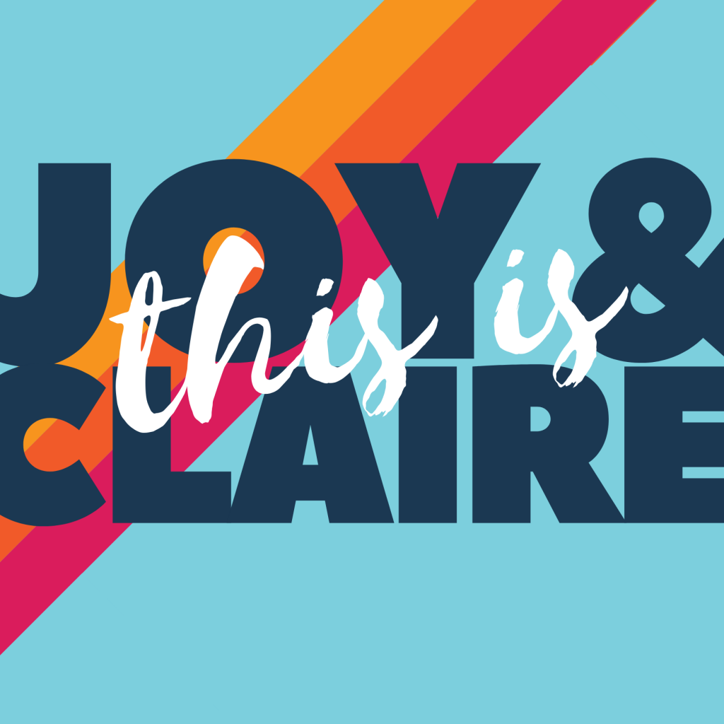 This is Joy and Claire Podcast