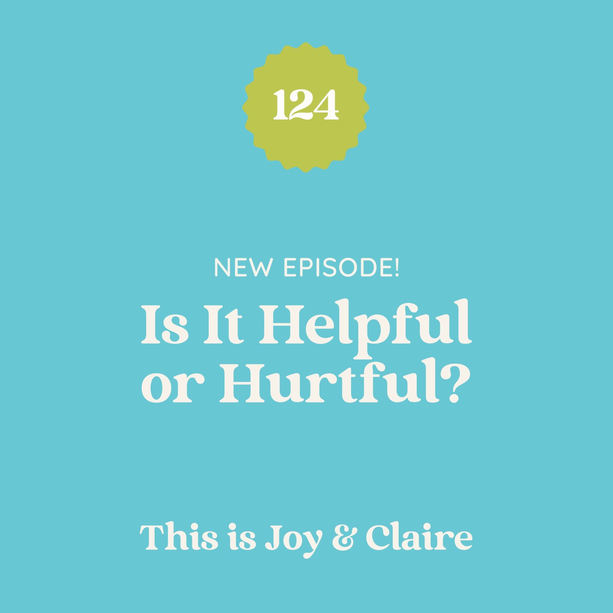 124-is-it-helpful-or-hurtful-this-is-joy-claire