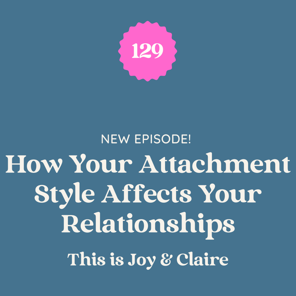 129: How Your Attachment Style Affects Your Relationships