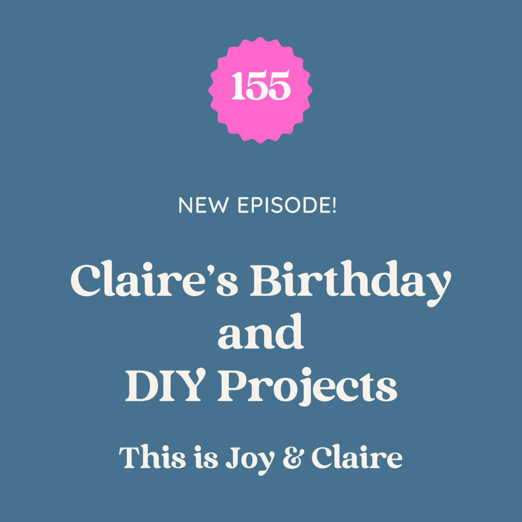 155: Claire’s Birthday and DIY Projects