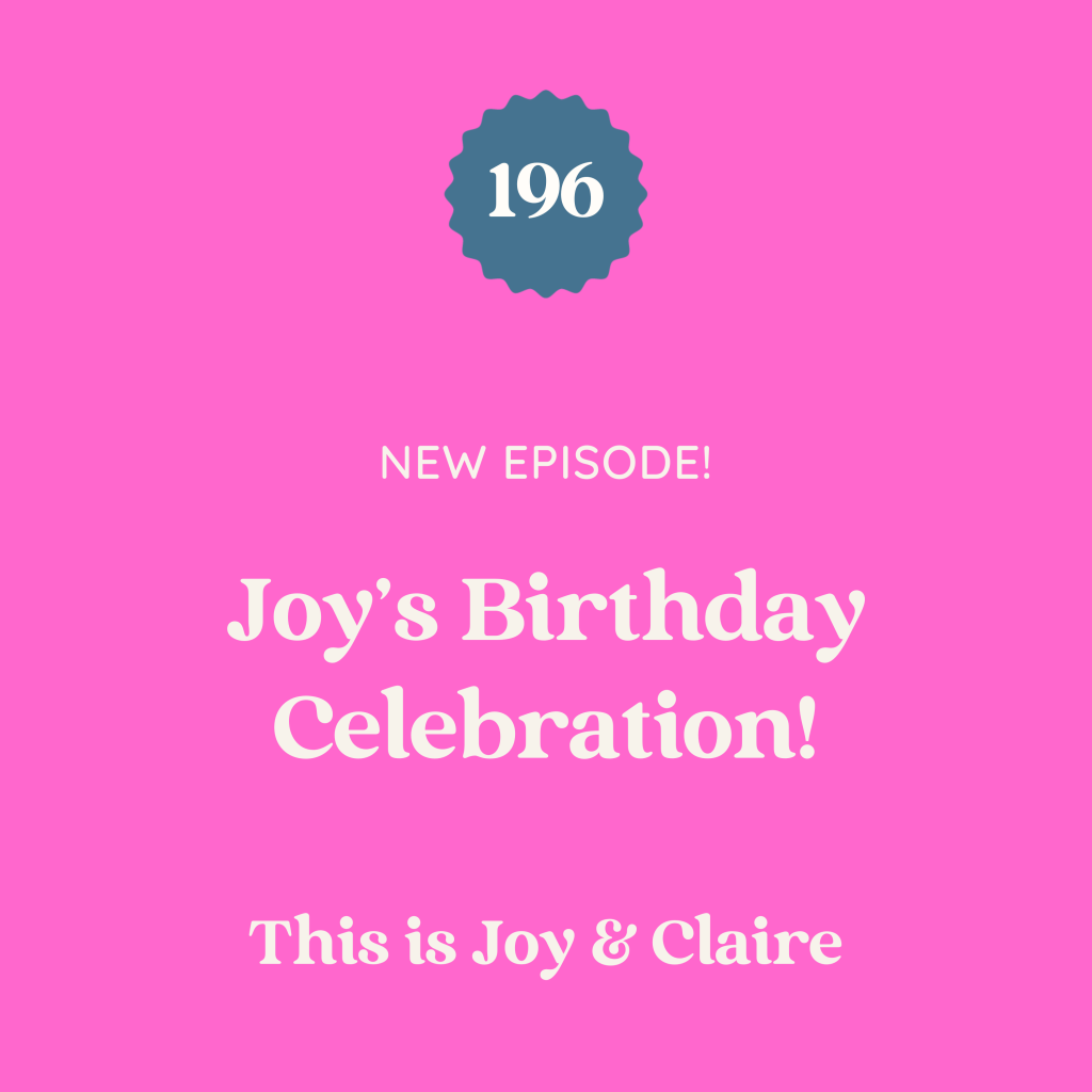 196: Joy’s Birthday Celebration!