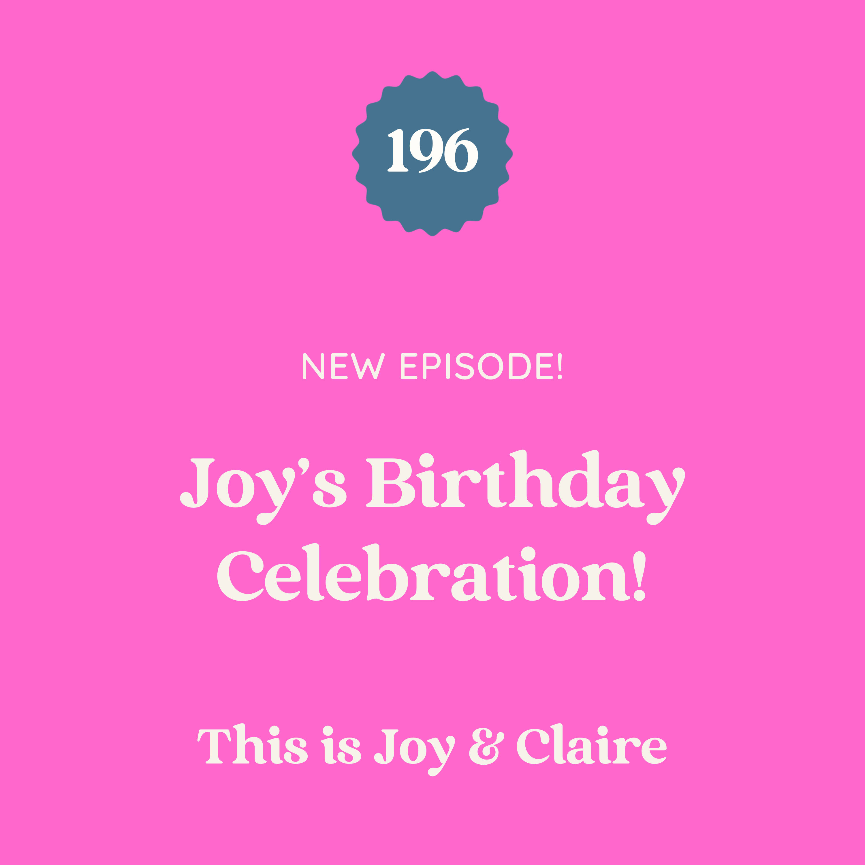 196: Joy's Birthday Celebration! - This is Joy & Claire