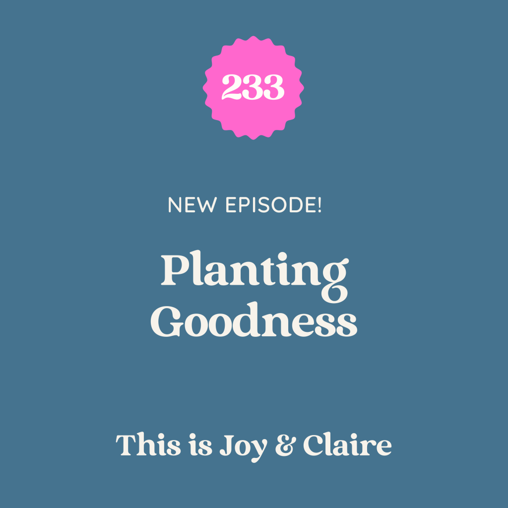 233: Planting Goodness